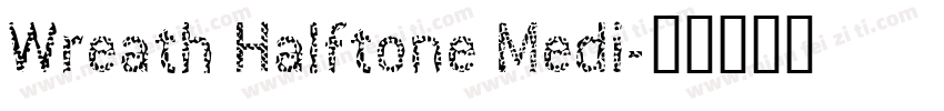Wreath Halftone Medi字体转换